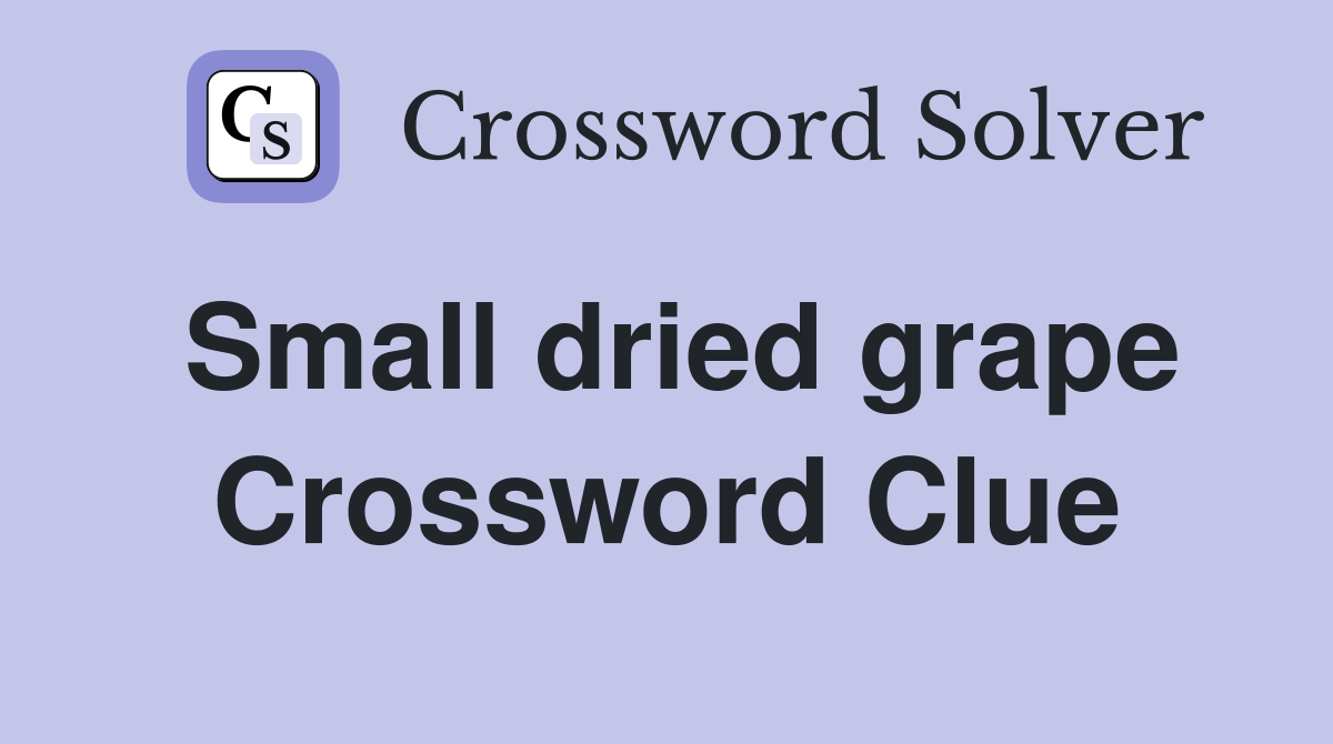 Small dried grape Crossword Clue Answers Crossword Solver